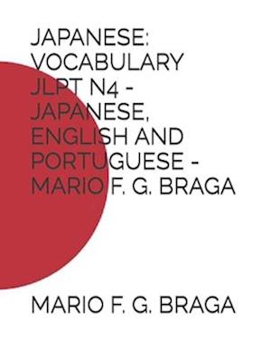 JAPANESE: VOCABULARY JLPT N4 - JAPANESE, ENGLISH AND PORTUGUESE - MARIO F. G. BRAGA
