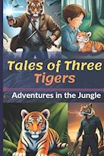 Tales of Three Tigers: Adventures in the Jungle 