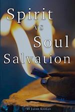 Spirit Vs Soul Salvation : A Comprehensive Guide to Christian Salvation 