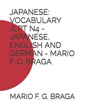 JAPANESE: VOCABULARY JLPT N4 - JAPANESE, ENGLISH AND GERMAN - MARIO F. G. BRAGA