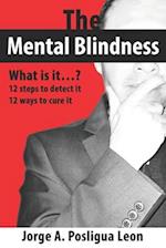 The Mental Blindness What is it...?: 12 steps to detect it 12 ways to cure it 