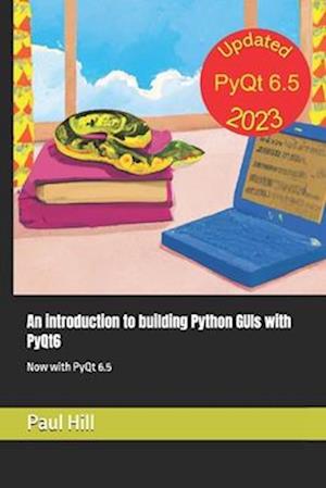 An introduction to building Python GUIs with PyQt6: Now with PyQt 6.5