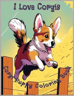 I Love Corgis: Adorable Corgi Puppy Coloring Book