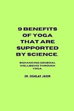 9 BENEFITS OF YOGA THAT ARE SUPPORTED BY SCIENCE. : Enhancing general wellbeing through yoga 