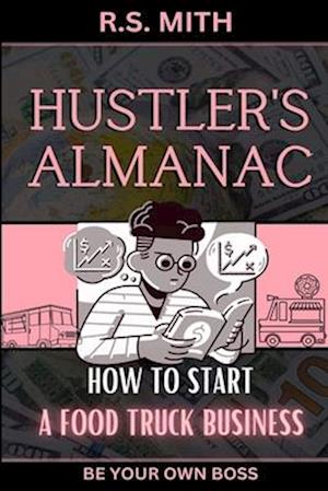 Hustler's Almanac: How To Start A Food Truck Business