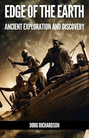 Edge of the Earth: Geographical Discovery, Exploration and Discovery in the Ancient World.