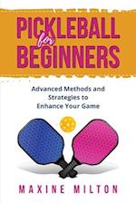 Pickleball for Beginners: Advanced Methods and Strategies to Enhance Your Game 