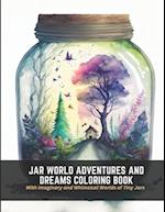 Jar World Adventures and Dreams Coloring Book: With Imaginary and Whimsical Worlds of Tiny Jars 