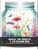 Magical Tiny Houses in a Jar Coloring Book: With Imaginary Adventures and Scenes Inside Jars 