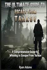 The Ultimate Guide to Escape From Tarkov: A Comprehensive Guide to Winning in Escape From Tarkov 