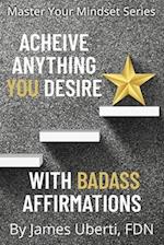 Achieve Anything You Desire With Badass Affirmations 