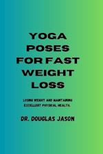 YOGA POSES FOR FAST WEIGHT LOSS: Losing weight and maintaining excellent physical health 