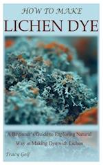 HOW TO MAKE LICHEN DYE: A Beginner's Guide to Exploring Natural Way in Making Dye with Lichen 