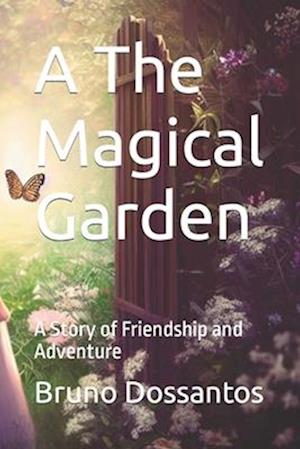 A The Magical Garden: A Story of Friendship and Adventure