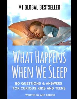 What Happens When We Sleep?: 80 Questions & Answers For Curious Kids and Teens