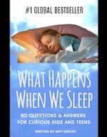 What Happens When We Sleep?: 80 Questions & Answers For Curious Kids and Teens 