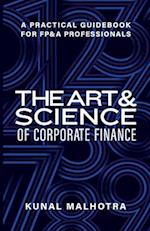 Art & Science of Corporate Finance: A Practical Guidebook for FP&A Professionals 