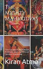 The Mighty Mahavidyas: Ten Sacred Goddesses, Powers, and Facets of the Divine Feminine 