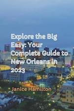Explore the Big Easy: Your Complete Guide to New Orleans in 2023 