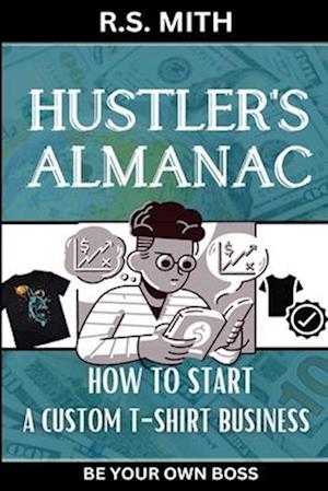 Hustler's Almanac: How To Start A Custom TShirt Business