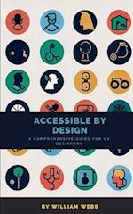 Accessible by Design: A Comprehensive Guide to UX Accessibility for Designers 