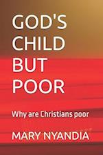 GOD'S CHILD BUT POOR: Why are Christians poor 