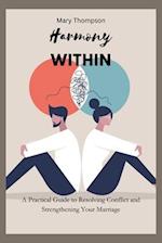Harmony within: A Practical Guide to Resolving Conflict and Strengthening Your Marriage 
