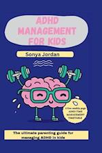 ADHD management for kids : The ultimate parenting guide for managing ADHD in kids 