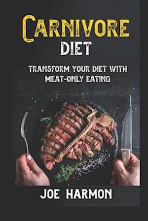 Carnivore Diet: Unlock weight loss success and master the carnivore diet