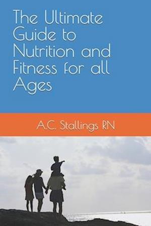 The Ultimate Guide to Nutrition and Fitness for all Ages