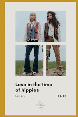 Love in the Time of Hippies : part 2 of 2