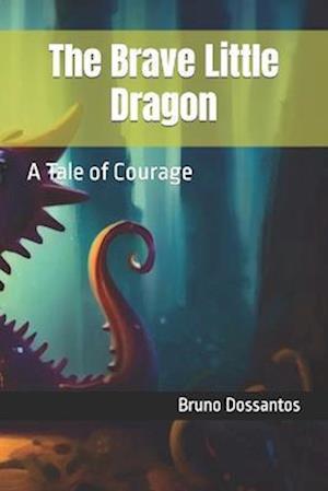 The Brave Little Dragon: A Tale of Courage