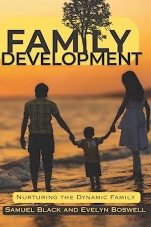 Family Development : Nurturing the Dynamic Family