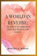 A World in Reverse: The Effects of Humanity's Huge Step Back on Our Society 
