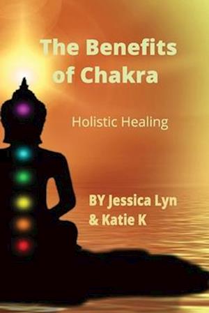 The Benefits of Chakra: Holistic Healing