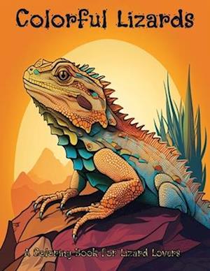 Colorful Lizards: A coloring book for lizard lovers