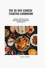 The 30-Day Cancer-Fighting Cookbook: Simple and Delicious Recipes with Everyday Ingredients 