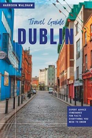 Dublin Travel Guide 2023: The Ultimate Guide to Hidden Gems and Must-See Attractions