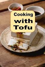 Cooking With Tofu: Plant-Based Tofu Recipes for Every Meal and Occasion 