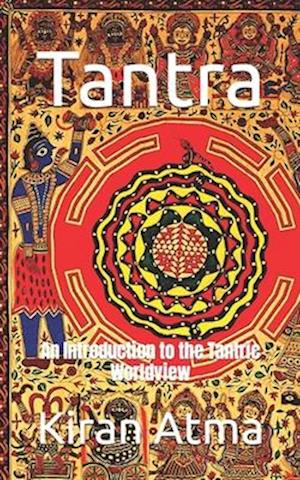Tantra: An Introduction to the Tantric Worldview
