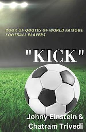 Book of quotes of world famous football players "KICK"