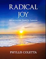 Radical Joy: How to Live Like There's No Tomorrow 