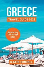GREECE TRAVEL GUIDE 2023: EXPLORING THE GREEK ISLES 