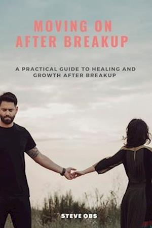 Moving On After Breakup: A Practical Guide to Healing and Growth After Breakup