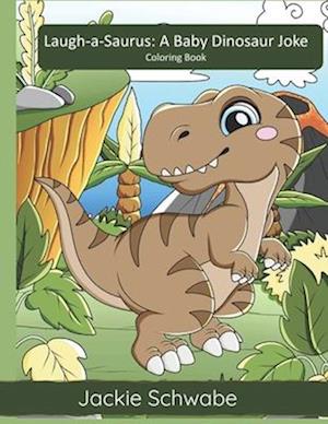 Laugh-a-Saurus: A Baby Dinosaur Joke Coloring Book