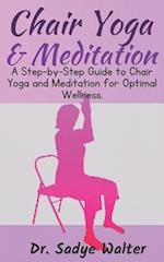 Chair Yoga and Meditation: A Step-by-Step Guide to Chair Yoga and Meditation for Optimal Wellness. 