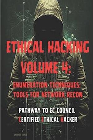 Ethical Hacking Volume 4: Enumeration Techniques: Tools for Network Recon