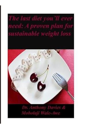 The Last Diet You'll Ever Need: A Proven Plan for Sustainable Weight Loss