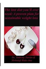 The Last Diet You'll Ever Need: A Proven Plan for Sustainable Weight Loss 