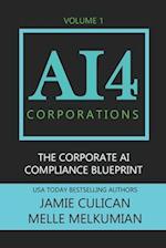 AI4 Corporations Volume I: The Corporate AI Compliance Blueprint 